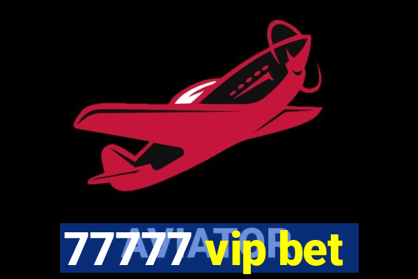 77777 vip bet